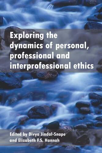 Exploring The Dynamics Of Personal Professional And Interprofessional Ethics Divya Jindalsnape Editor Elizabeth Fs Hannah Editor