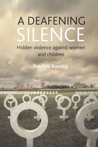 A Deafening Silence Hidden Violence Against Women And Children Patrizia Romito