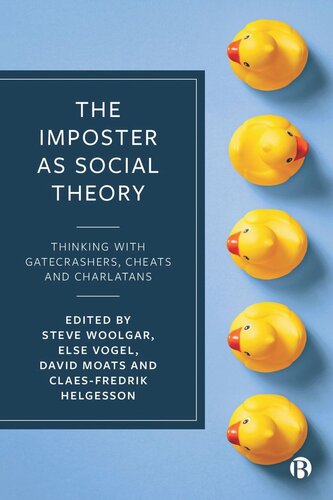 The Imposter As Social Theory Thinking With Gatecrashers Cheats And Charlatans Steve Woolgar Editor Else Vogel Editor David Moats Editor Claesfredrik Helgesson Editor