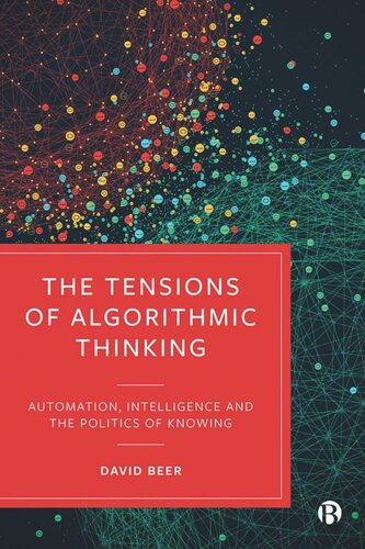The Tensions Of Algorithmic Thinking Automation Intelligence And The Politics Of Knowing David Beer