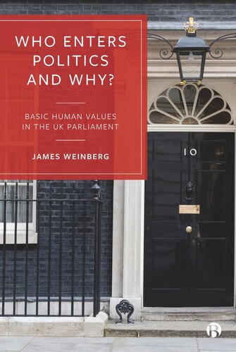 Who Enters Politics And Why Basic Human Values In The Uk Parliament 1st Edition James Weinberg