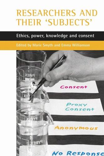 Researchers And Their Subjects Ethics Power Knowledge And Consent Marie Smyth Editor Emma Williamson Editor