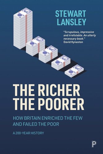 The Richer The Poorer How Britain Enriched The Few And Failed The Poor A 200year History Stewart Lansley