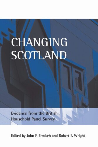 Changing Scotland Evidence From The British Household Panel Survey John F Ermisch Editor Robert E Wright Editor