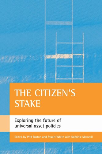 The Citizens Stake Exploring The Future Of Universal Asset Policies Will Paxton Editor Dominic Maxwell Editor Stuart White Editor