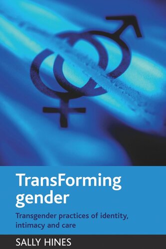 Transforming Gender Transgender Practices Of Identity Intimacy And Care Sally Hines
