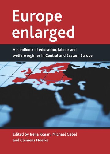 Europe Enlarged A Handbook Of Education Labour And Welfare Regimes In Central And Eastern Europe Irena Kogan Editor Michael Gebel Editor Clemens Noelke Editor