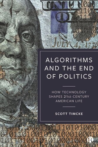 Algorithms And The End Of Politics How Technology Shapes 21stcentury American Life Scott Timcke