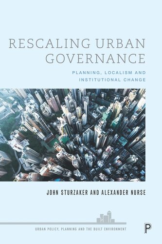 Rescaling Urban Governance Planning Localism And Institutional Change John Sturzaker Alexander Nurse