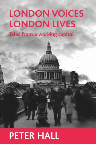 London Voices London Lives Tales From A Working Capital Peter Hall