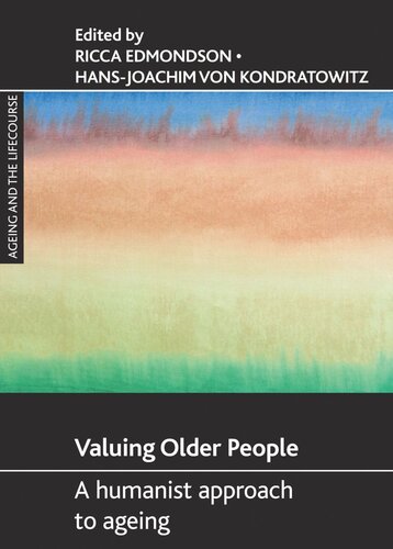 Valuing Older People A Humanist Approach To Ageing Ricca Edmondson Editor Hansjoachim Von Kondratowitz Editor