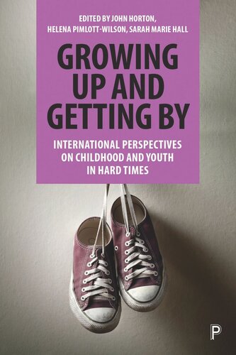 Growing Up And Getting By International Perspectives On Childhood And Youth In Hard Times John Horton Editor Helena Pimlottwilson Editor Sarah Hall Editor