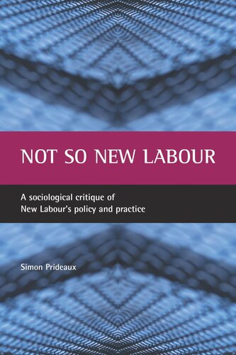 Not So New Labour A Sociological Critique Of New Labours Policy And Practice Simon Prideaux