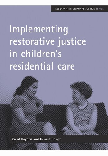 Implementing Restorative Justice In Childrens Residential Care Carol Hayden Dennis Gough