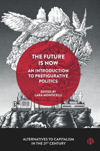 The Future Is Now An Introduction To Prefigurative Politics Lara Monticelli Editor
