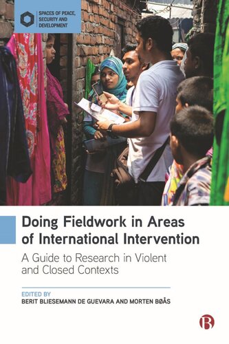 Doing Fieldwork In Areas Of International Intervention A Guide To Research In Violent And Closed Contexts Berit Bliesemann De Guevara