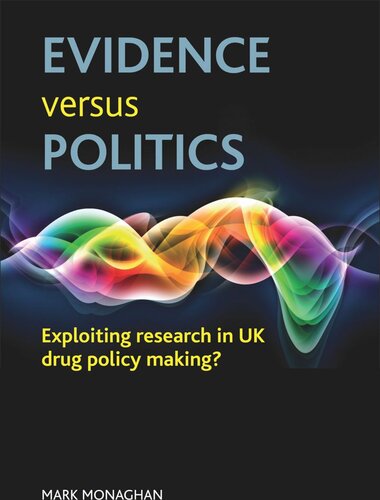 Evidence Versus Politics Exploiting Research In Uk Drug Policy Making Mark Monaghan