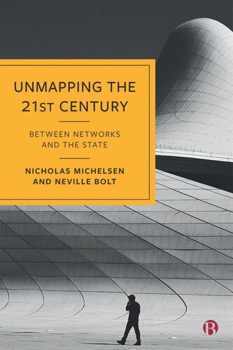 Unmapping The 21st Century Between Networks And The State Nicholas Michelsen Neville Bolt