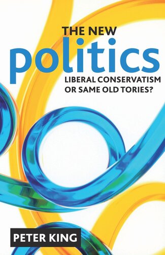 The New Politics Liberal Conservatism Or Same Old Tories Peter King