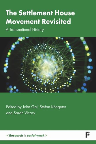 The Settlement House Movement Revisited A Transnational History John Gal Editor Stefan Kngeter Editor Sarah Vicary Editor