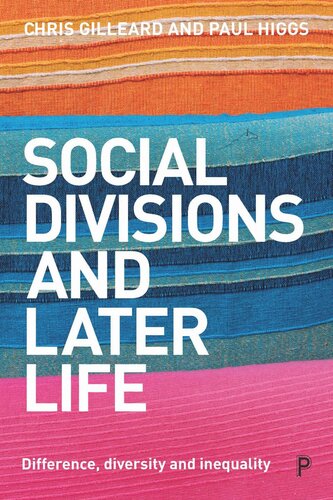 Social Divisions And Later Life Difference Diversity And Inequality Chris Gilleard Paul Higgs