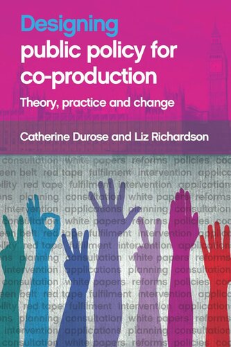 Designing Public Policy For Coproduction Theory Practice And Change Catherine Durose Liz Richardson