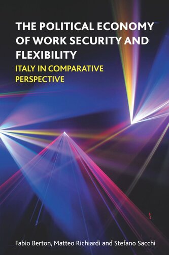The Political Economy Of Work Security And Flexibility Italy In Comparative Perspective Fabio Berton Matteo Richiardi Stefano Sacchi