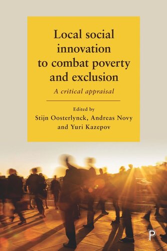 Local Social Innovation To Combat Poverty And Exclusion A Critical Appraisal Stijn Oosterlynck Editor Andreas Novy Editor Yuri Kazepov Editor