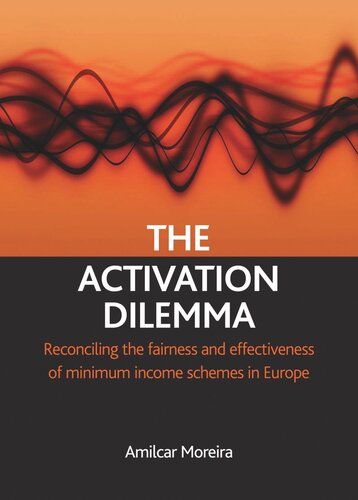 The Activation Dilemma Reconciling The Fairness And Effectiveness Of Minimum Income Schemes In Europe Amilcar Moreira
