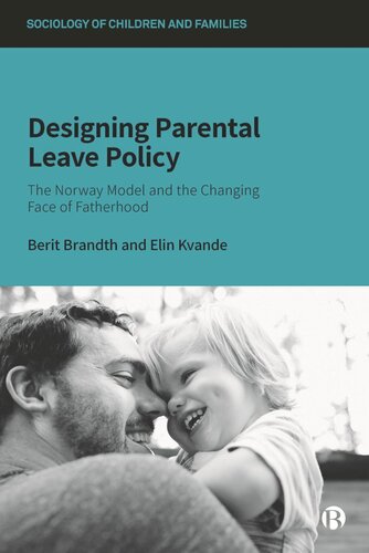 Designing Parental Leave Policy The Norway Model And The Changing Face Of Fatherhood Berit Brandth Elin Kvande