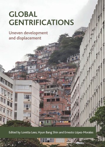 Global Gentrifications Uneven Development And Displacement Loretta Lees Editor Hyun Bang Shin Editor Ernesto Lpezmorales Editor