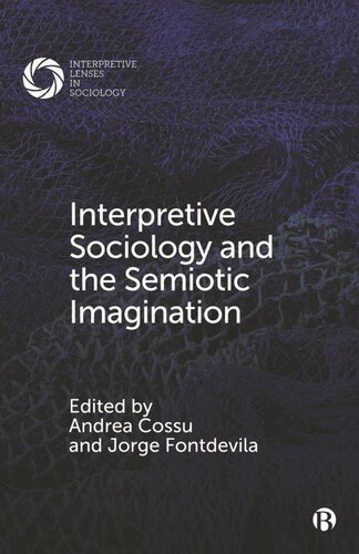 Interpretive Sociology And The Semiotic Imagination Andrea Cossu Editor Jorge Fontdevila Editor