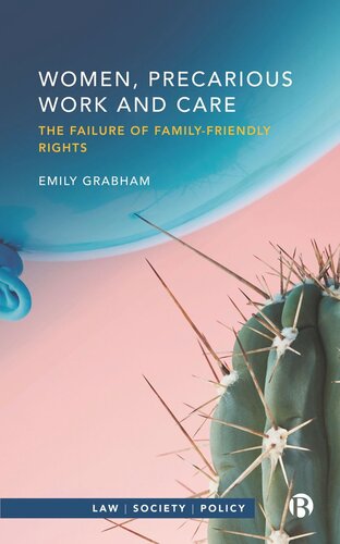 Women Precarious Work And Care The Failure Of Familyfriendly Rights Emily Grabham