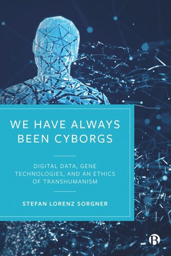 We Have Always Been Cyborgs Digital Data Gene Technologies And An Ethics Of Transhumanism Stefan Lorenz Sorgner