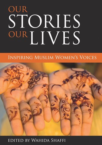 Our Stories Our Lives Inspiring Muslim Womens Voices Wahida Shaffi Editor