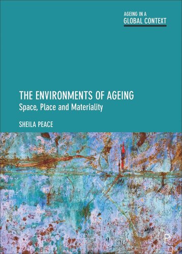 The Environments Of Ageing Space Place And Materiality Sheila Peace