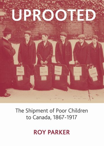 Uprooted The Shipment Of Poor Children To Canada 18671917 Roy Parker