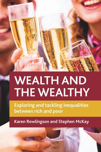 Wealth And The Wealthy Exploring And Tackling Inequalities Between Rich And Poor Karen Rowlingson Stephen D Mckay