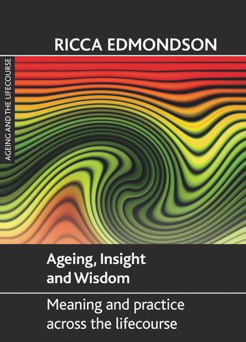 Ageing Insight And Wisdom Meaning And Practice Across The Lifecourse Ricca Edmondson