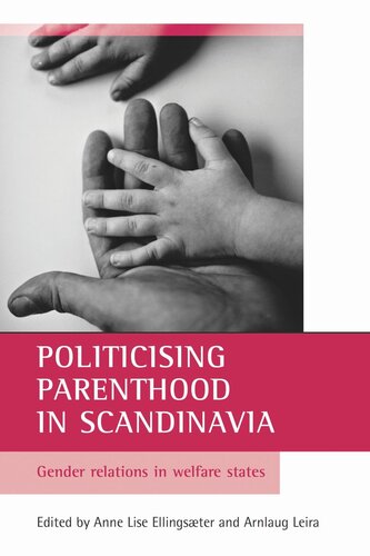 Politicising Parenthood In Scandinavia Gender Relations In Welfare States Anne Lise Ellingster Editor Arnlaug Leira Editor