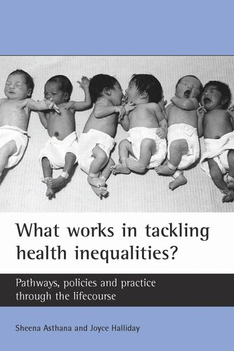 What Works In Tackling Health Inequalities Pathways Policies And Practice Through The Lifecourse Sheena Asthana Joyce Halliday
