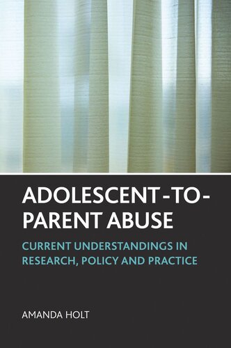 Adolescenttoparent Abuse Current Understandings In Research Policy And Practice Amanda Holt