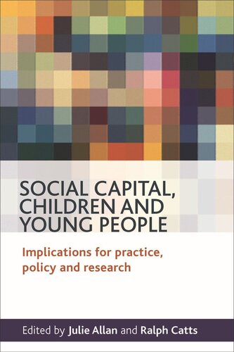 Social Capital Children And Young People Implications For Practice Policy And Research Julie Allan Editor Ralph Catts Editor