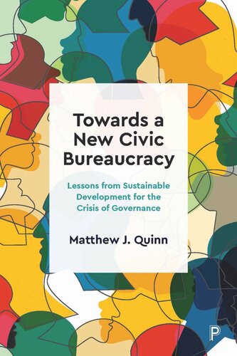 Towards A New Civic Bureaucracy Lessons From Sustainable Development For The Crisis Of Governance Matthew J Quinn
