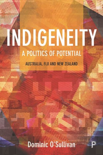 Indigeneity A Politics Of Potential Australia Fiji And New Zealand Dominic Osullivan