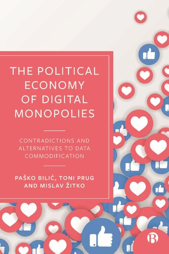 The Political Economy Of Digital Monopolies Contradictions And Alternatives To Data Commodification Pako Bili Toni Prug Mislav Itko