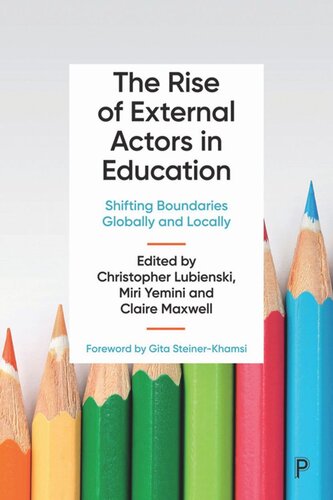 The Rise Of External Actors In Education Shifting Boundaries Globally And Locally Christopher Lubienski Editor Miri Yemini Editor Claire Maxwell Editor