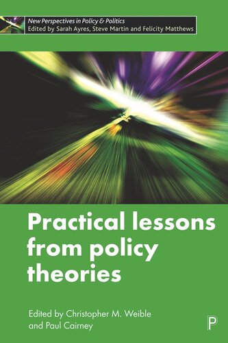 Practical Lessons From Policy Theories Christopher Weible Editor Paul Cairney Editor