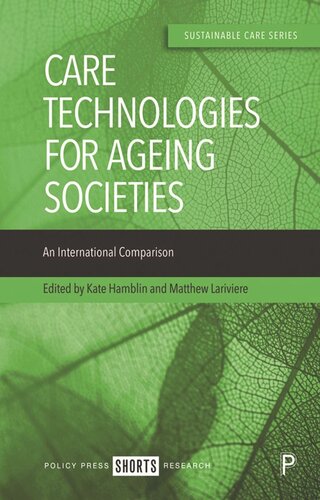 Care Technologies For Ageing Societies An International Comparison Kate Hamblin Editor Matthew Lariviere Editor