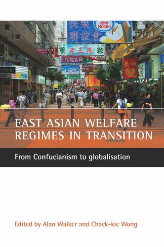 East Asian Welfare Regimes In Transition From Confucianism To Globalisation Alan Walker Editor Chackkie Wong Editor